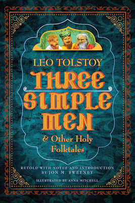 Three Simple Men: And Other Holy Folktales by Leo Tolstoy