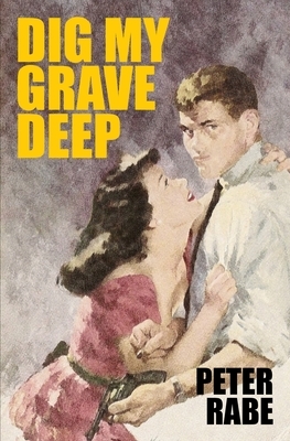 Dig My Grave Deep by Peter Rabe