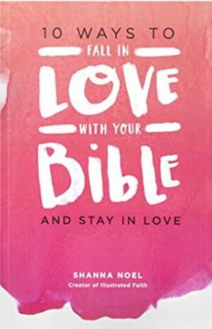 10 ways to fall in love with your Bible by Shanna Noel