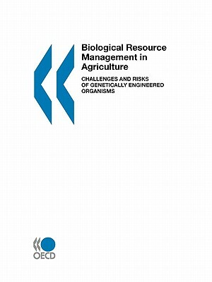 Biological Resource Management in Agriculture Challenges and Risks of Genetically Engineered Organisms by OECD Publishing