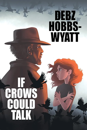 If Crows Could Talk by Debz Hobbs-Wyatt