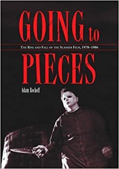 Going to Pieces: The Rise and Fall of the Slasher Film, 1978 to 1986 by Adam Rockoff