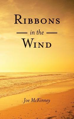 Ribbons in the Wind by Joe McKinney