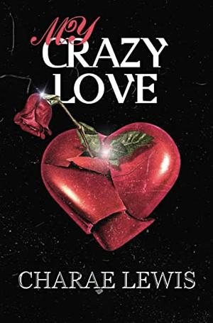 My Crazy Love by Charae Lewis