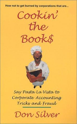 Cookin' the Book$: Say Pasta la Vista to Corporate Accounting Tricks and Fraud by Don Silver