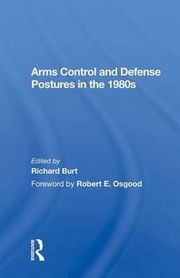 Arms Control and Defense Postures in the 1980s by Richard Burt