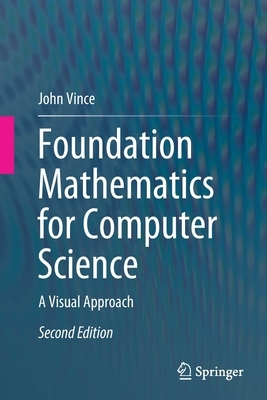 Foundation Mathematics for Computer Science: A Visual Approach by John Vince