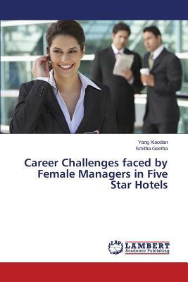 Career Challenges Faced by Female Managers in Five Star Hotels by Geetha Smitha, Xiaodan Yang