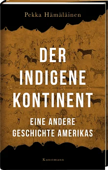 Der indigene Kontinent: Eine andere Geschichte Amerikas by Pekka Hämäläinen