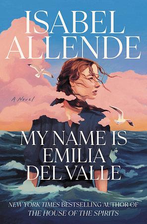 My Name Is Emilia del Valle: A Novel by Isabel Allende