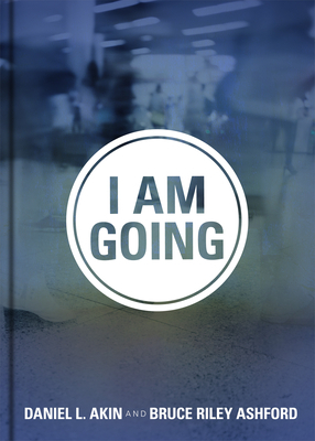 I Am Going by Bruce Riley Ashford, Daniel L. Akin