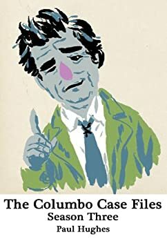 The Columbo Case Files Season Three by Paul Hughes