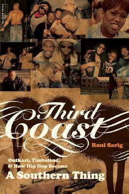 Third Coast: Outkast, Timbaland, and How Hip-Hop Became a Southern Thing by Julia Beverly, Roni Sarig