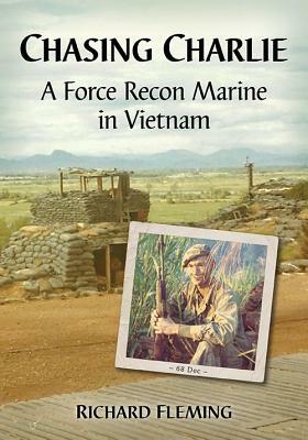 Chasing Charlie: A Force Recon Marine in Vietnam by Richard Fleming