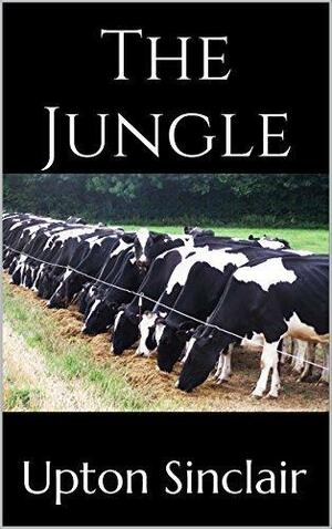 The Jungle: An Upton Sinclair Trilogy by Upton Sinclair, Upton Sinclair