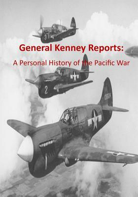 General Kenney Reports: A Personal History of the Pacific War by U. S. Air Force, Office of Air Force History