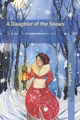 A Daughter of the Snows by Jack London