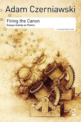 Firing the Canon: Essays Mainly on Poetry by Adam Czerniawski
