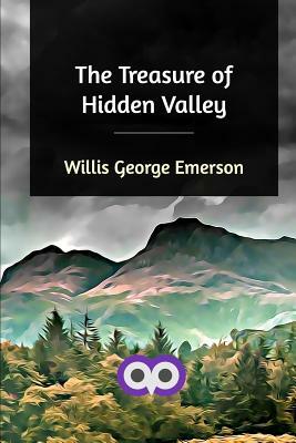 The Treasure of Hidden Valley by Willis George Emerson