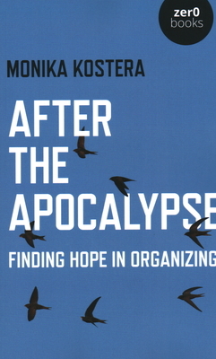 After the Apocalypse: Finding Hope in Organizing by Monika Kostera