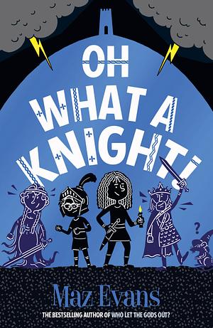 Oh What a Knight! by Maz Evans