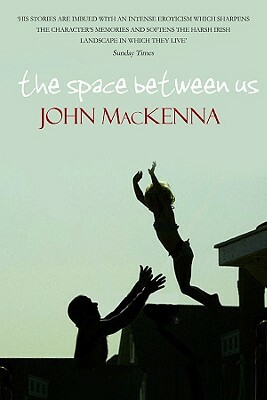 The Space Between Us by John MacKenna