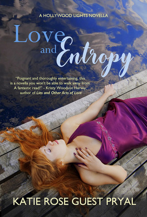 Love and Entropy (Hollywood Lights #2) by Katie Rose Guest Pryal
