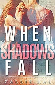 When Shadows Fall by Callie Rae