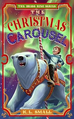 The Christmas Carousel  by K.L. Small