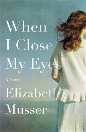 When I Close My Eyes by Elizabeth Musser