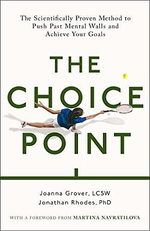 The Choice Point: The Scientifically Proven Method for Achieving Your Goals by Joanna Grover, Joanna Grover