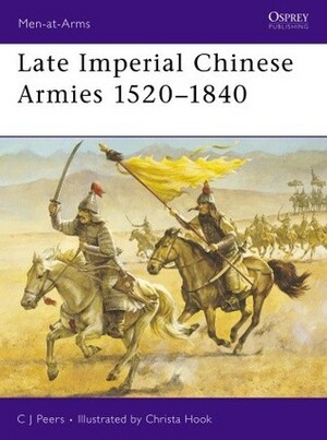 Late Imperial Chinese Armies 1520–1840 by Chris (C.J.) Peers