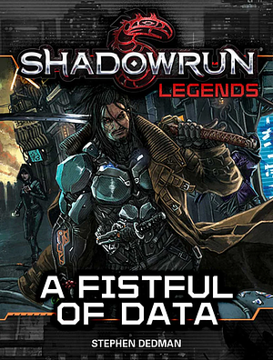 Shadowrun Legends: A Fistful of Data by Stephen Dedman