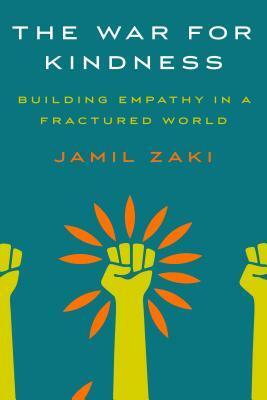 The War for Kindness: Building Empathy in a Fractured World by Jamil Zaki