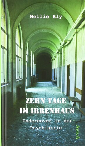 Zehn Tage im Irrenhaus: Undercover in der Psychiatrie by Martin Wagner, Nellie Bly