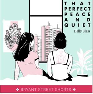 That Perfect Peace and Quiet by Holly Glass