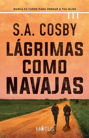 Lágrimas como navajas by S.A. Cosby