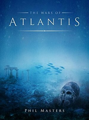 The Wars of Atlantis by Phil Masters
