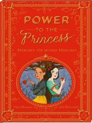 Power to the Princess: Märchen für mutige Mädchen by Julia Bereciartu, Vita Murrow