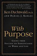 With Purpose: Redefining Money, Family, Work, Retirement, and Success by Daniel J. Kadlec, Ken Dychtwald