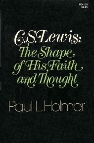 C.S. Lewis: The Shape of His Faith and Thought by Paul L. Holmer