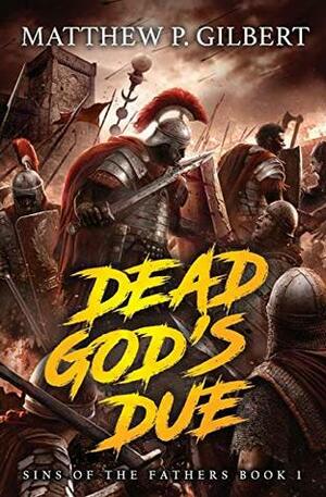 Dead God's Due by Matthew P. Gilbert