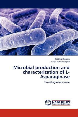 Microbial Production and Characterization of L-Asparaginase by Prabhat Ranjan, Vinod Kumar Nigam