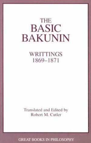 The Basic Bakunin by Mikhail Bakunin, Robert M. Cutler