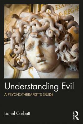 Understanding Evil: A Psychotherapist's Guide by Lionel Corbett