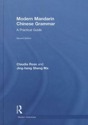 Modern Mandarin Chinese Grammar: A Practical Guide by Jing-Heng Sheng Ma, Claudia Ross