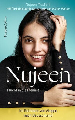 Nujeen - Flucht in die Freiheit: Im Rollstuhl von Aleppo nach Deutschland by Christina Lamb, Nujeen Mustafa