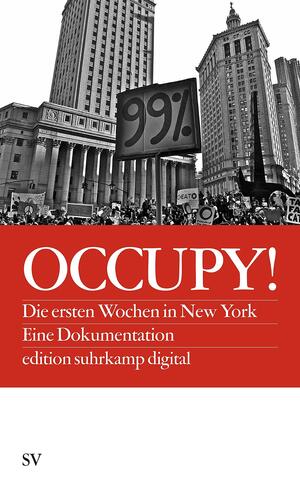 Occupy!: Die Ersten Wochen In New York. Eine Dokumentation by Mark Greif, Carla Blumenkranz, Kathleen Ross, Christopher Glazek, Eli Schmitt, Astra Taylor, Sarah Leonard, Nikil Saval