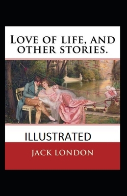 Love of Life & Other Stories Illustrated by Jack London