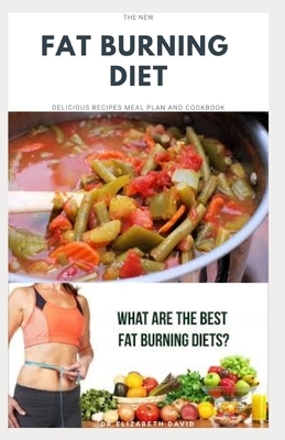 The New Fat Burning Diet: Comprehensive Recipe Guide For fat loss, weight loss, dieting, and fat burning diet.: Includes Meal Plan Dieting Progr by Elizabeth David